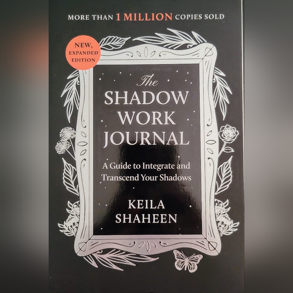 The Shadow Work Journal by Keila Shaheen: Integrate & Transcend Your Shadows